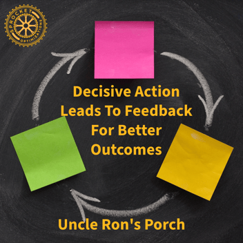 Uncle Ron's Porch - Decisive Actions Allow For Feedback Loops