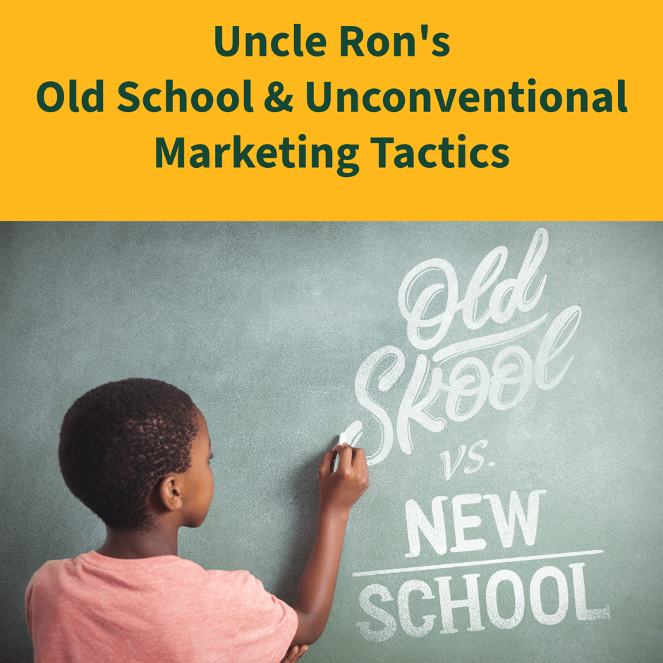 Uncle Ron's Old School &amp; Unconventional Marketing Tactics