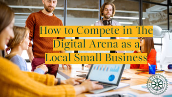 How to Compete in the Digital Arena as a Local Small Business