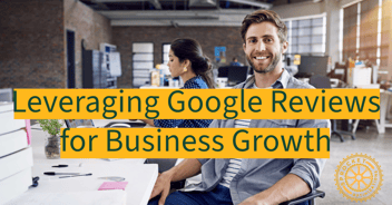 Leveraging Google Reviews for Business Growth