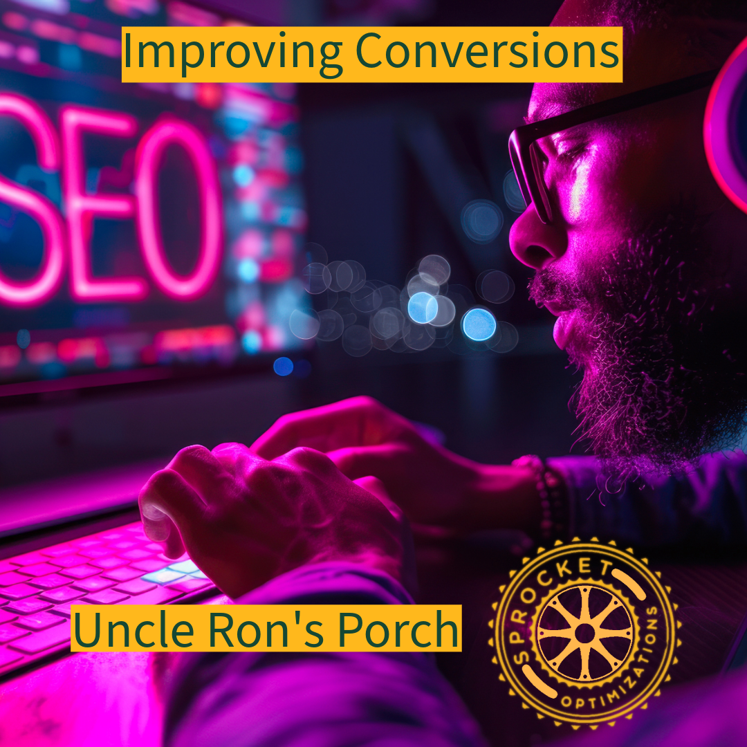 Uncle Ron's Porch - Lessons On Improving Website Conversions