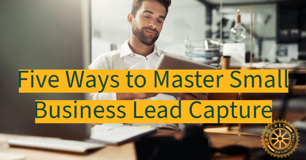 five ways to Master Small Business lead capture