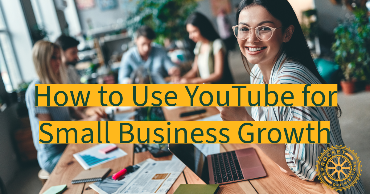 how to use YouTube for small business growth