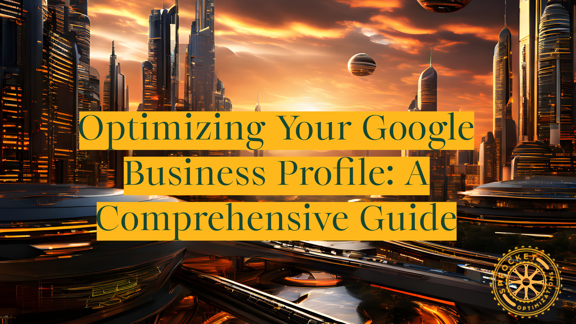 Optimizing Your Google Business Profile: A Comprehensive Guide